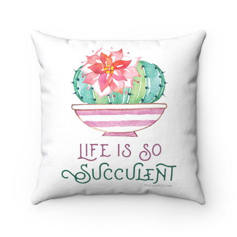 Life is So Succulent, Square Pillow Case