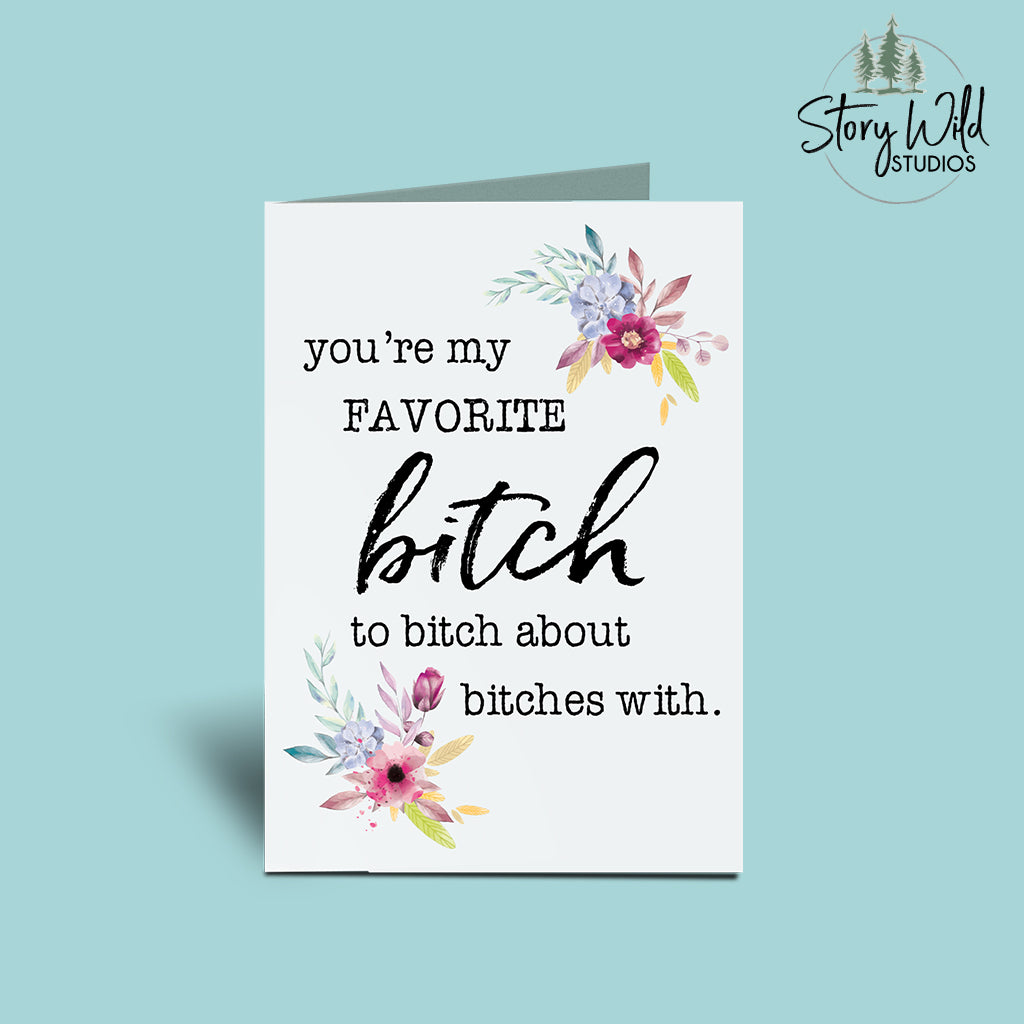 You're my favorite B***h 5x7 Card